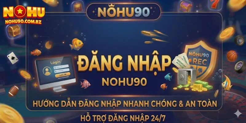 Đăng Nhập Nohu90 Siêu Tốc – Bắt Kèo Chuẩn, Thắng Lớn Mỗi Ngày